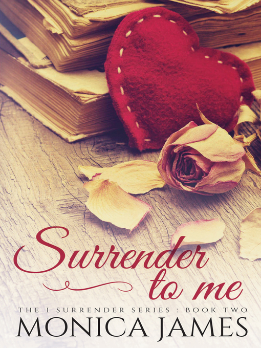 Title details for Surrender to Me (Book 2 in the I Surrender Series) by Monica James - Available